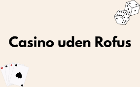 Bedste casino uden ROFUS Din guide til sikre og udbytterige spiloplevelser